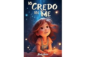 Io credo in me: Un magico libro per bambini, in grado di far crescere la fiducia in sé stessi e far emergere il potenziale che si nasconde dentro ognuno di noi
