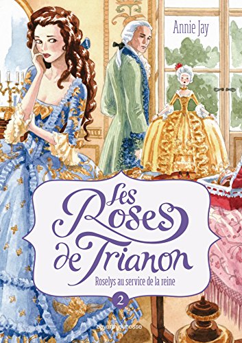 Télécharger Les roses du Trianon, Tome 2 : Roselys au service de la reine PDF