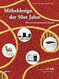  Möbeldesign der 50er Jahre: Wien im internationalen Kontext (Eine Publikationsreihe M MD, der Museen des Mobiliendepots)
