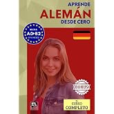 Aprende ALEM&Aacute;N desde cero (el curso completo): El curso para hispanohablantes. Habla y entiende en 1 a&ntilde;o sin esfuerzo