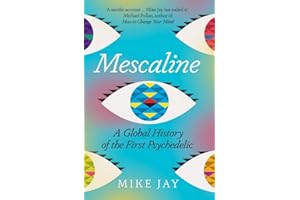 Mescaline: A Global History of the First Psychedelic