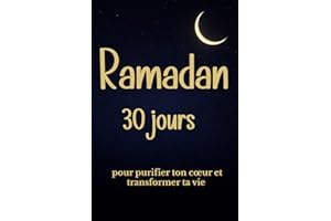 Ramadan 30 jours pour purifier ton cœur et transformer ta vie: Guide spirituel islamique avec versets du Coran, hadiths, doua