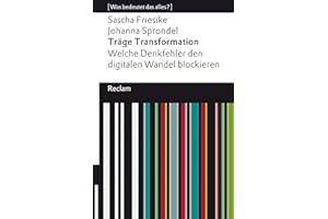 Träge Transformation. Welche Denkfehler den digitalen Wandel blockieren. [Was bedeutet das alles?]: Friesike, Sascha; Sprondel, Johanna – 14188 – Originalausgabe (Reclams Universal-Bibliothek)