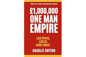 £1,000,000 One Man Empire: Less People. Less BS. More Profit