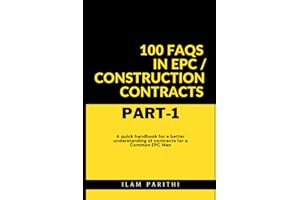 100 FAQs in EPC / Construction Contracts - Part#1: A quick handbook for a better understanding of contracts for a Common EPC Man