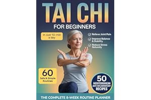 Tai Chi for Beginners: The Gentle 10-Minute Daily Program with 60 Easy Routines to Improve Balance, Relieve Joint Pain, and Reduce Stress—Feel Younger, Stronger, and More Confident in Every Move