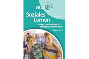Soziales Lernen: Fertige Stundenbilder für Highlights zwischendurch – Klasse 5-10 (30 x 45 Minuten)