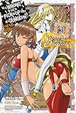Is It Wrong to Try to Pick Up Girls in a Dungeon? Sword Oratoria, Vol. 3 (Is It Wrong to Try to Pick Up Girls in a Dungeon? On the Side: Sword Oratoria (manga), Band 3) by Fujino Omori, Takashi Yagi