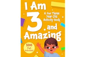 I Am 3 and Amazing: A Fun Three Year Old Activity Book: With 100 Activities for Toddlers — Educational Workbook Featuring Tracing, Counting, Matching, ... Games — A Perfect Gift for Preschoolers Age 3