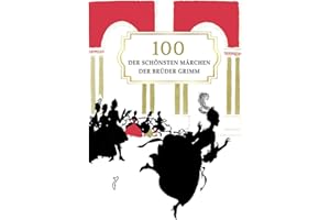 Grimms Märchen für Kinder: 100 der schönsten Märchen der Brüder Grimm, kindgerecht erzählt