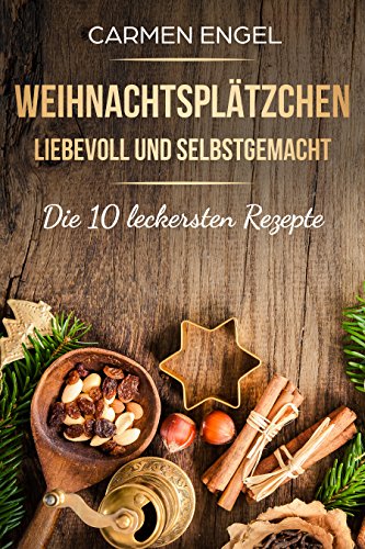 Download Weihnachtsplätzchen, liebevoll und selbstgemacht: Die 10 leckersten Rezepte: Weihnachtsrezepte, Plätzchenrezepte Download Weihnachtsplätzchen, liebevoll und selbstgemacht: Die 10 leckersten Rezepte: Weihnachtsrezepte, Plätzchenrezepte