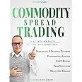 Commodity Spread Trading - Take Advantage of the Seasonality: Volume 1 - Learn Spread Trading, the Best Way to Trade Commodity Futures; Book for Experienced Traders and Beginners