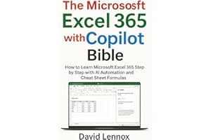 The Microsoft Excel 365 with Copilot Bible: How to Learn Microsoft Excel 365 Step by Step with AI Automation and Cheat Sheet Formulas