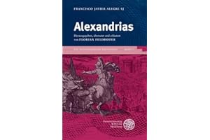 Francesco Javier Alegre SJ: Alexandrias (Die neulateinische Bibliothek: Neue Folge)