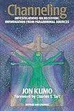 Channeling: Investigations on Receiving Information from Paranormal Sources, Second Edition by 