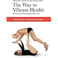 The Way to Vibrant Health: A Manual of Bioenergetic Exercises: 100 Innovative and Powerful Exercises