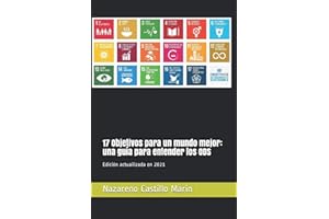 17 Objetivos para un mundo mejor: una guía para entender los ODS: Construir un mundo mejor es el mayor desafío de la humanidad. Lo que sigue es la ... ODS pueden lograrlo. (Desarrollo sostenible)