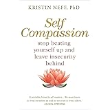Self Compassion: The Proven Power of Being Kind to Yourself