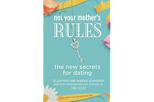 Not Your Mother's Rules: The New Secrets for Dating.