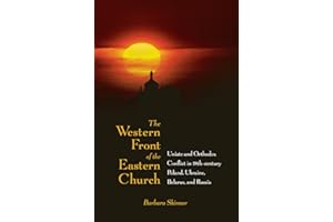 The Western Front of the Eastern Church: Uniate and Orthodox Conflict in Eighteenth-century Poland, Ukraine, Belarus, and Russia (NIU Series in Slavic, East European, and Eurasian Studies)