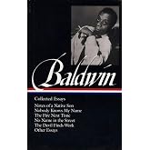 James Baldwin: Collected Essays: Notes of a Native Son / Nobody Knows My Name / The Fire Next Time / No Name in the Street / 