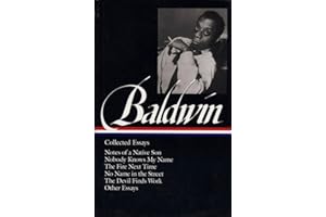 James Baldwin: Collected Essays (LOA #98): Notes of a Native Son / Nobody Knows My Name / The Fire Next Time / No Name in the Street / The Devil Finds ... 1 (Library of America James Baldwin Edition)
