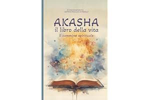 AKASHA, IL LIBRO DELLA VITA: FIABA OLISTICA PER RAGAZZI E ADULTI - IL CAMMINO SPIRITUALE DI EMMA -VOL 1
