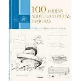 100 Obras Arquitect&oacute;nicas Famosas: Dibujo realista paso a paso. (SIN COLECCION)