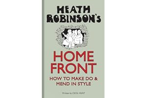Heath Robinson′s Home Front – How To Make Do and Mend in Style