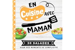 EN CUISINE AVEC MAMAN: Mon premier livre de cuisine | 30 recettes de SALADES gourmandes et saines pour enfants | Quiz, astuces, tests et lexiques culinaires | Pour cuisiner avec son enfant dès 8 ans