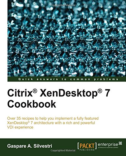Download Citrix® XenDesktop® 7 Cookbook (Quick Answers to Common Problems)