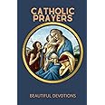 Catholic Prayers : Beautiful Devotions: New edition: The complete book for all Catholics (Prayers books)