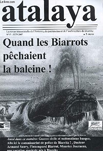 ATALAYA - N°17 - Juin 2007 / quand les Biarrots pechaient la baleine! / Guerre civile et nationalisme basque, allo ici le commissariat de police de Biarritz! etc...