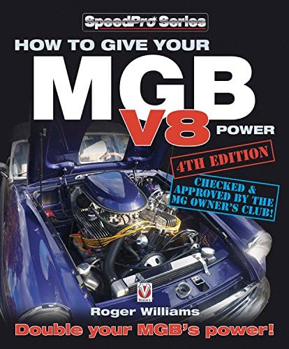 How to Give Your MGB V8 Power - Fourth Edition: Double Your Mgb's Power! (SpeedPro)