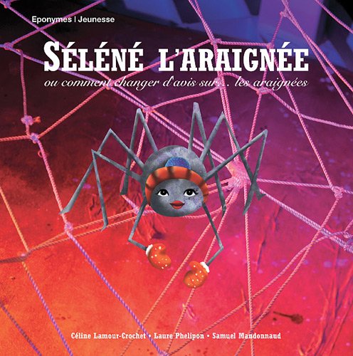 couverture de : Selene l'araignee- ou comment changer d'avis sur les arai...