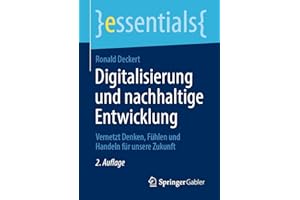 Digitalisierung und nachhaltige Entwicklung: Vernetzt Denken, Fühlen und Handeln für unsere Zukunft (essentials)