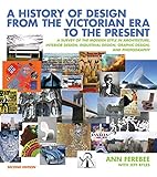 Image de A History of Design from the Victorian Era to the Present: A Survey of the Modern Style in Architecture, Interior Design, Industrial Design, Graphic D