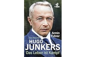 Hugo Junkers: Das Leben ist Kampf. Eine Biografie