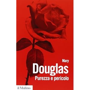 Purezza e pericolo. Un'analisi dei concetti di contaminazione e tabù Purezza e pericolo. Un'analisi dei concetti di contaminazione e tabù