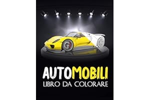 Automobili: libro da colorare auto di lusso, per adulti, bambini... Una collezione delle più belle auto per ragazzi e ragazze... (Libro da colorare per adulti,per uomini,per donne)