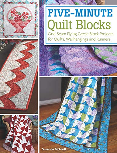 Five-Minute Quilt Blocks: One-Seam Flying Geese Block Projects for Quilts, Wallhangings and Runners