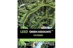 LEED Green Associate V4 Exam Practice Tests & Summary Sheets (LEED Green Associate Exam Preparation Guide Series)