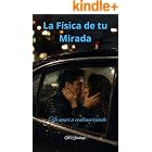 La F&iacute;sica de Tu Mirada : Un Amor a Contracorriente