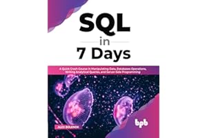 SQL in 7 Days: A Quick Crash Course in Manipulating Data, Databases Operations, Writing Analytical Queries, and Server-Side Programming (English Edition)