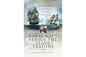 Royal Navy Versus the Slave Traders: Enforcing Abolition at Sea 1808-1898