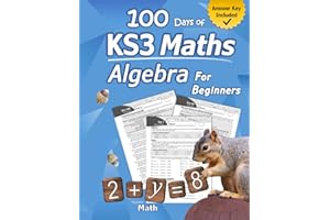 KS3 Maths – Algebra for Beginners: With Answers (Step-By-Step Answer Key) | KS3 / KS4 Maths Workbook for Ages 12-15 (Years 7-10) | 100 Days of ... Algebra Problems, Equations & Inequalities