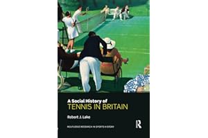 A Social History of Tennis in Britain (Routledge Research in Sports History, Band 5)
