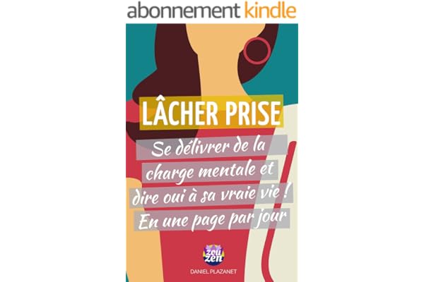 LÂCHER PRISE : Se délivrer de la charge mentale et dire oui à sa vraie vie ! En juste une page par jour :)