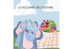 Eli the Elephant Tries Everything: A Children's Story About Embracing New Food