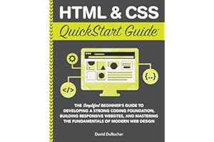 PODIPRINT HTML and CSS QuickStart Guide: The Simplified Beginners Guide to Developing a Strong Coding Foundation, Building Responsive Websites, and Mastering the Fundamentals of Modern Web Design